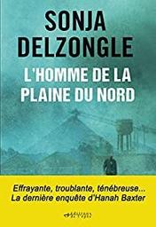 L'Homme de la plaine du Nord / Sonja Delzongle | Delzongle, Sonja (1967-) - écrivaine française. Auteur