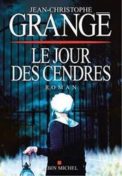 Le jour des cendres / Jean-Christophe Grangé | Grangé, Jean-Christophe (1961-) - écrivain français. Auteur