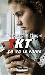 TKT ça va le faire / Alfred Lenglet, Nathalie Lenglet | Lenglet, Alfred (1968-) - écrivain français. Auteur