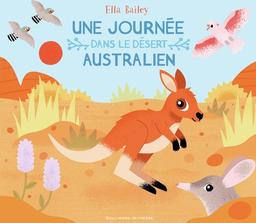 Une journée dans le désert australien / Ella Bailey | Bailey, Ella. Auteur. Illustrateur