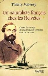 Un naturaliste francais chez les Helvètes : carnet de voyage de Charles Louis Contejean en terre exotique / Charles Louis Contejean | Contejean, Charles Louis (1824-1907) - naturaliste français. Auteur