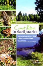 Carnet Nature du Massif jurassien / François Nicod, Michel Cottet, Claude-Roland Marchand | Nicod, François. Auteur