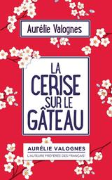 La cerise sur le gâteau / Aurélie Valognes | Valognes, Aurélie (19..-) - écrivaine française. Auteur