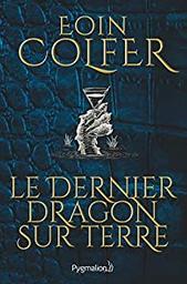 Le dernier dragon sur terre / Eoin Colfer | Colfer, Eoin (1965-) - écrivain irlandais. Auteur