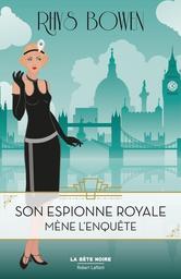 Son espionne royale mène l'enquête. 1 / Rhys Bowen | Bowen, Rhys (1941-) - écrivaine anglaise. Auteur