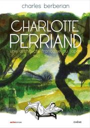 Charlotte Perriand : Une architecte française au Japon 1940-1942 / Charles Berberian | Berberian, Charles (1959-) - dessinateur et scénariste français d'origine irakienne. Auteur. Illustrateur