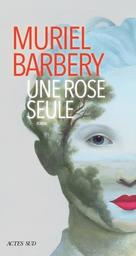 Une rose seule / Muriel Barbery | Barbery, Muriel (1969-) - écrivaine française. Auteur