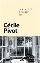 Les lettres d'Esther / Cécile Pivot | Pivot, Cécile (1960-) - écrivaine française. Auteur