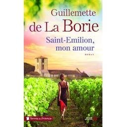 Saint-Emilion, mon amour / Guillemette de La Borie | La Borie, Guillemette de (19..-) - écrivaine française. Auteur