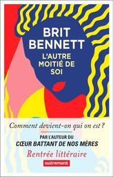 L'Autre Moitié de soi / Brit Bennett | Bennett, Brit - écrivaine américaine. Auteur