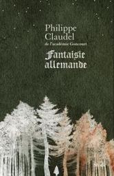 Fantaisie allemande / Philippe Claudel | Claudel, Philippe (1962-) - écrivain, réalisateur et scénariste français. Auteur