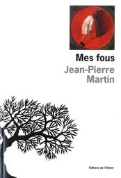 Mes Fous / Jean-Pierre Martin | Martin, Jean-Pierre (1948-..) - écrivain français. Auteur