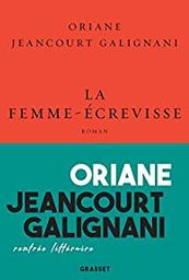 La femme-écrevisse / Oriane Jeancourt-Galignani | Jeancourt-Galignani, Oriane - écrivaine française. Auteur