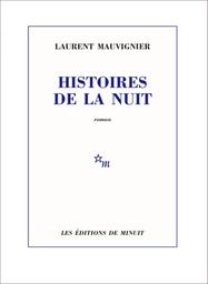 Histoires de la nuit / Laurent Mauvignier | Mauvignier, Laurent (1967-) - écrivain français. Auteur