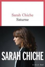 Saturne / Sarah Chiche | Chiche, Sarah (19..-) - écrivaine française. Auteur