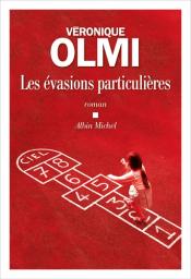 Les évasions particulières / Véronique Olmi | Olmi, Véronique (1962-) - écrivaine française. Auteur