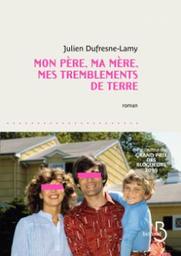 Mon père, ma mère, mes tremblements de terre / Julien Dufresne-Lamy | Dufresne-Lamy, Julien (1987-) - écrivain français. Auteur