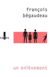 Un enlèvement / François Bégaudeau | Bégaudeau, François (1971-) - écrivain français. Auteur