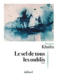 Le sel de tous les oublis / Yasmina Khadra | Khadra, Yasmina (1955-) - écrivain algérien de langue française. Auteur