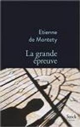 La grande épreuve / Etienne de Montety | Montety, Etienne de (1965-) - journaliste français. Auteur