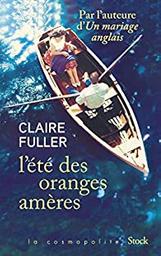 L'été des oranges amères / Claire Fuller | Fuller, Claire (1967-) - écrivaine anglaise. Auteur