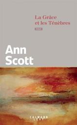 La grâce et les ténèbres / Ann Scott | Scott, Ann (1965-) - écrivaine française. Auteur