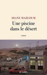 Une piscine dans le désert / Diane Mazloum | Mazloum, Diane  (1980-) - écrivaine libanaise de langue française. Auteur