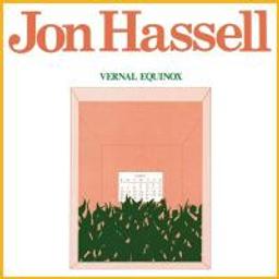 Vernal equinox / Jon Hassell | Hassell, Jon (1937-) - trompettiste américain. Interprète