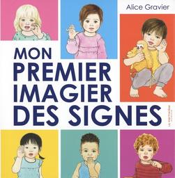 Mon premier imagier des signes / Alice Gravier | Gravier, Alice. Auteur. Illustrateur