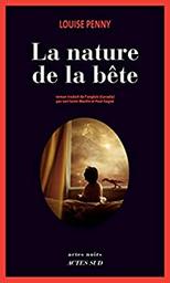 La nature de la bête : la 11ème enquête de l'inspecteur-chef Armand Gamache / Louise Penny | Penny, Louise (1958-) - écrivaine canadienne québecoise. Auteur