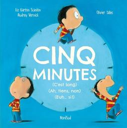 Cinq minutes : (C'est long) (Ah, tiens, non) (Euh... si !) / Liz Garton Scanlon, Audrey Vernick | Scanlon, Elizabeth Garton (19..-) - écrivaine américaine. Auteur