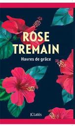 Havres de grâce / Rose Tremain | Tremain, Rose (1943-) - écrivaine anglaise. Auteur