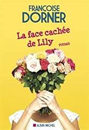 La face cachée de Lily / Françoise Dorner | Dorner, Françoise (1949-) - écrivaine française. Auteur