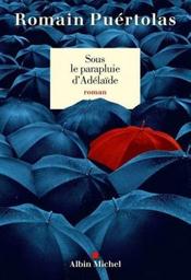 Sous le parapluie d'Adélaïde / Romain Puértolas | Puértolas, Romain (1975-) - écrivain français. Auteur