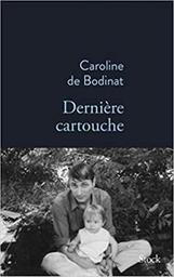 Dernière cartouche / Caroline de Bodinat | Bodinat, Caroline de  - écrivaine française. Auteur