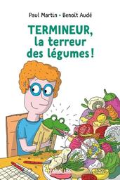 Termineur, la terreur des légumes ! / Paul Martin | Martin, Paul (1968-) - scénariste français. Auteur