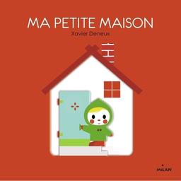 Ma petite maison / Xavier Deneux | Deneux, Xavier. Auteur. Illustrateur