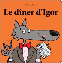 Le dîner d'Igor / Geoffroy de Pennart | Pennart, Geoffroy de. Auteur. Illustrateur