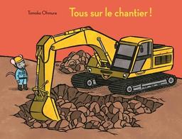 Tous sur le chantier ! / Tomoko Ohmura | Ohmura, Tomoko (19..-) - auteur et illustratrice japonaise. Auteur. Illustrateur