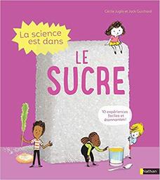 La science est dans le sucre / Jack Guichard, Cécile Jugla | Jugla, Cécile. Auteur