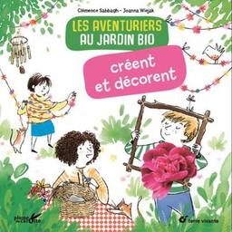 Les aventuriers au jardin bio créent et décorent / Clémence Sabbagh | Sabbagh, Clémence. Auteur