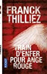 Train d'enfer pour ange rouge : la 1ère enquête de Sharko / Franck Thilliez | Thilliez, Franck (1973-) - écrivain français. Auteur