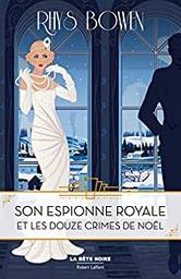 Son espionne royale et les douze crimes de Noël / Rhys Bowen | Bowen, Rhys (1941-) - écrivaine anglaise. Auteur