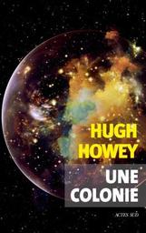 Une colonie / Hugh Howey | Howey, Hugh (1975-) - écrivain américain. Auteur