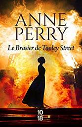 Le Brasier de Tooley Street / Anne Perry | Perry, Anne (1938-2023) - écrivaine anglaise. Auteur