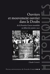 Ouvriers et mouvement ouvrier dans le Doubs de la Première Guerre mondiale au début des années 1950 / Claude Cuénot | Cuénot, Claude. Auteur