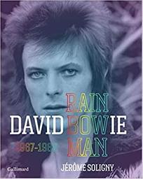 David Bowie : Rainbowman. 1, 1967-1980 / Jérôme Soligny | Soligny, Jérôme (1959-) - auteur-compositeur-interprète, écrivain et journaliste français. Auteur