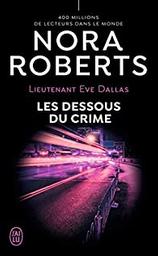 Les dessous du crime / Nora Roberts | Roberts, Nora (1950-) - écrivaine américaine. Auteur