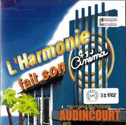 harmonie fait son cinéma (L') / Harmonie Municipale d'Audincourt | Harmonie Municipale d'Audincourt (ensemble musical du Pays de Montbéliard (Franche-Comté)). Interprète