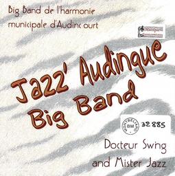 Docteur Swing and Mister Jazz / Jazz'Audingue Big Band | Jazz'Audingue Big Band (Big Band de l'Harmonie Municipale d'Audincourt (Pays de Montbéliard - Franche-Comté)). Interprète